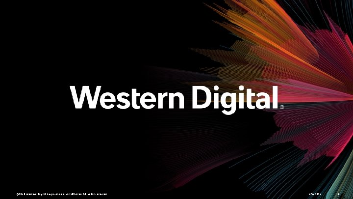 © 2018 Western Digital Corporation or its affiliates. All rights reserved. 6/6/2021 5 