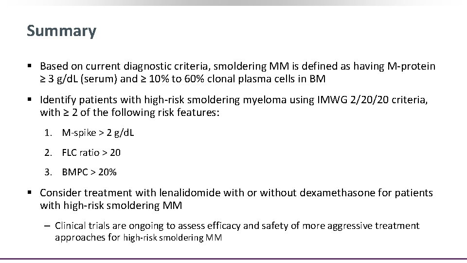 Summary § Based on current diagnostic criteria, smoldering MM is defined as having M-protein