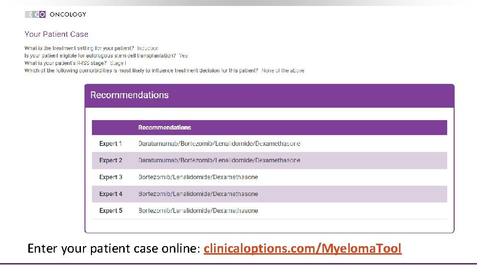 Enter your patient case online: clinicaloptions. com/Myeloma. Tool 