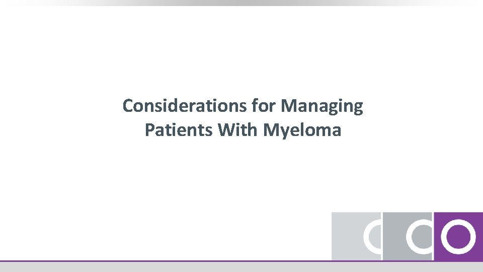 Considerations for Managing Patients With Myeloma 