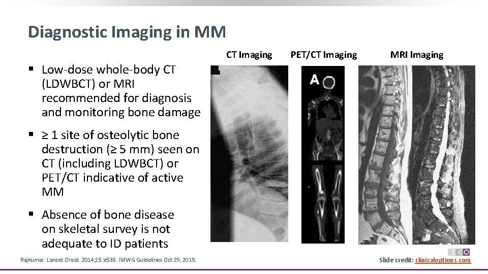 Diagnostic Imaging in MM CT Imaging PET/CT Imaging MRI Imaging § Low-dose whole-body CT