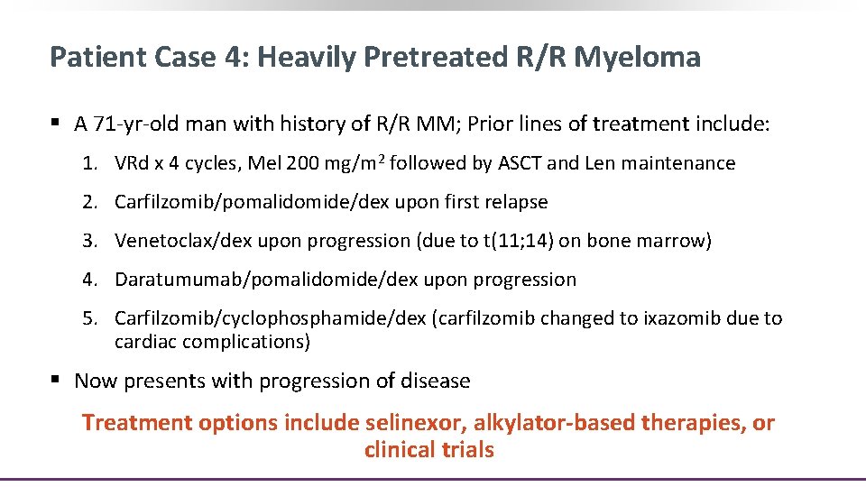 Patient Case 4: Heavily Pretreated R/R Myeloma § A 71 -yr-old man with history