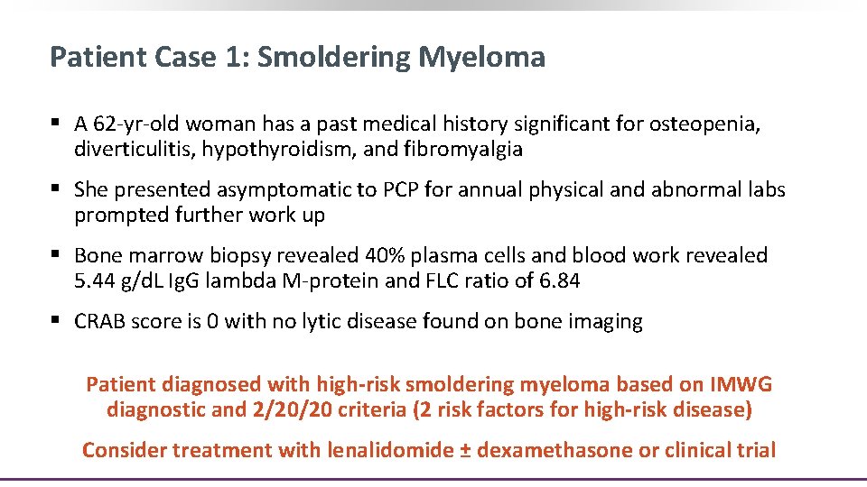 Patient Case 1: Smoldering Myeloma § A 62 -yr-old woman has a past medical