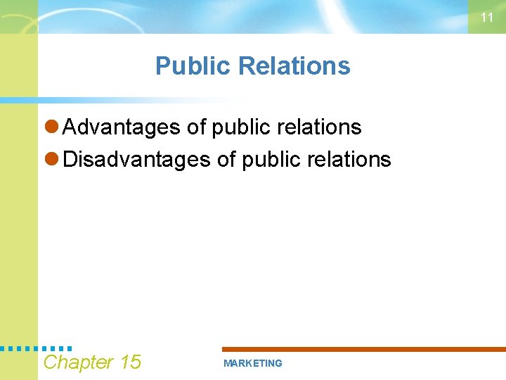 11 Public Relations Advantages of public relations Disadvantages of public relations Chapter 15 MARKETING