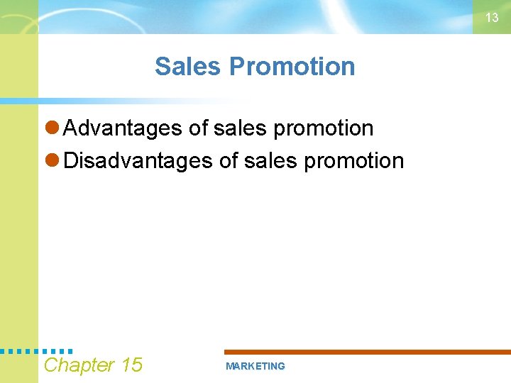 13 Sales Promotion Advantages of sales promotion Disadvantages of sales promotion Chapter 15 MARKETING