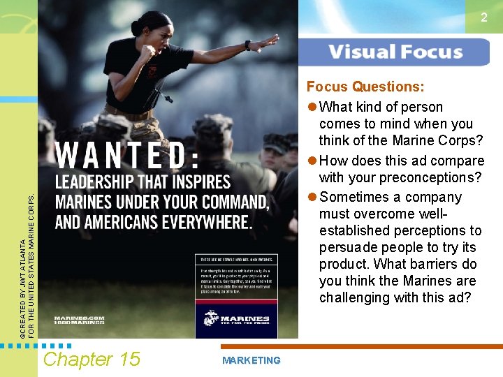 2 ©CREATED BY JWT ATLANTA FOR THE UNITED STATES MARINE CORPS. Focus Questions: What