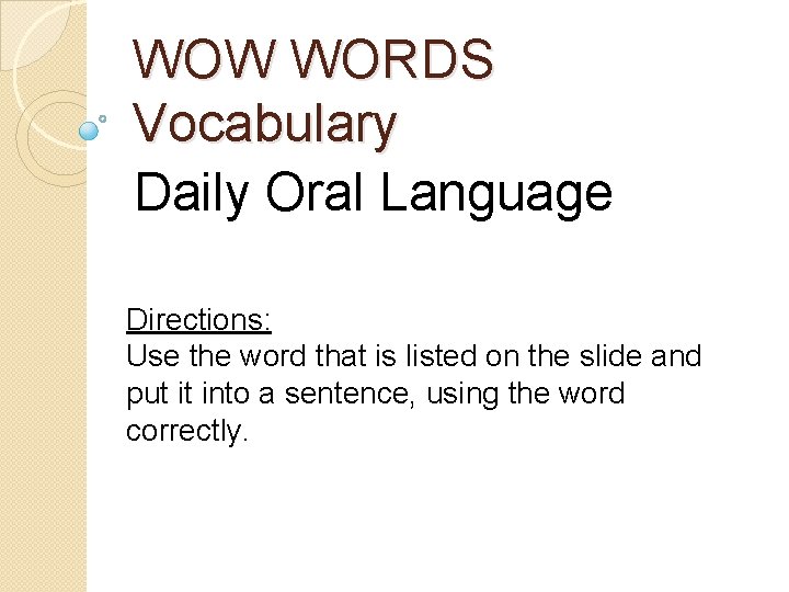 WOW WORDS Vocabulary Daily Oral Language Directions: Use the word that is listed on