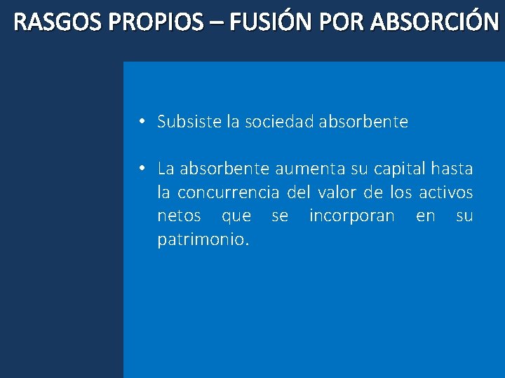 RASGOS PROPIOS – FUSIÓN POR ABSORCIÓN • Subsiste la sociedad absorbente • La absorbente