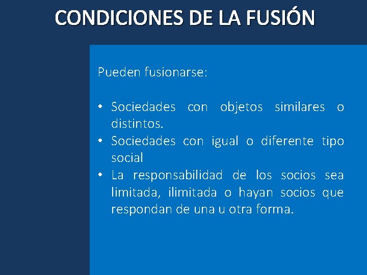 CONDICIONES DE LA FUSIÓN Pueden fusionarse: • Sociedades con objetos similares o distintos. •