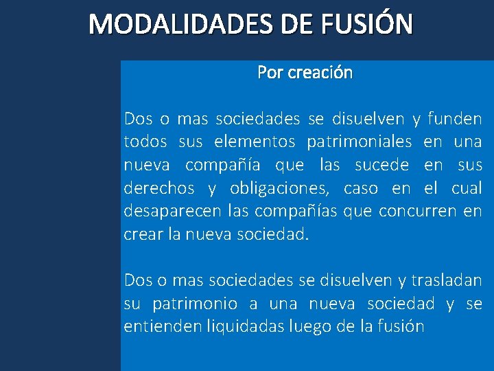 MODALIDADES DE FUSIÓN Por creación Dos o mas sociedades se disuelven y funden todos