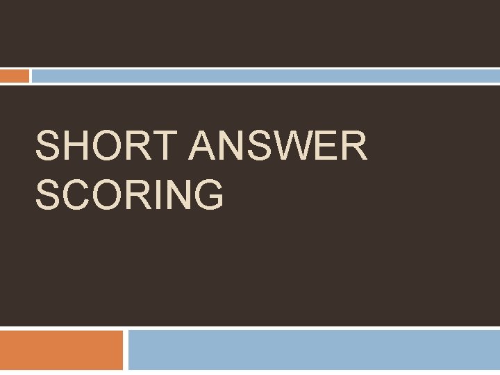 SHORT ANSWER SCORING 