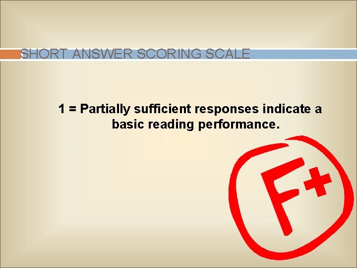 SHORT ANSWER SCORING SCALE 1 = Partially sufficient responses indicate a basic reading performance.