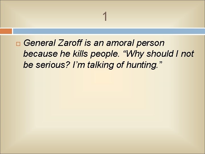 1 General Zaroff is an amoral person because he kills people. “Why should I