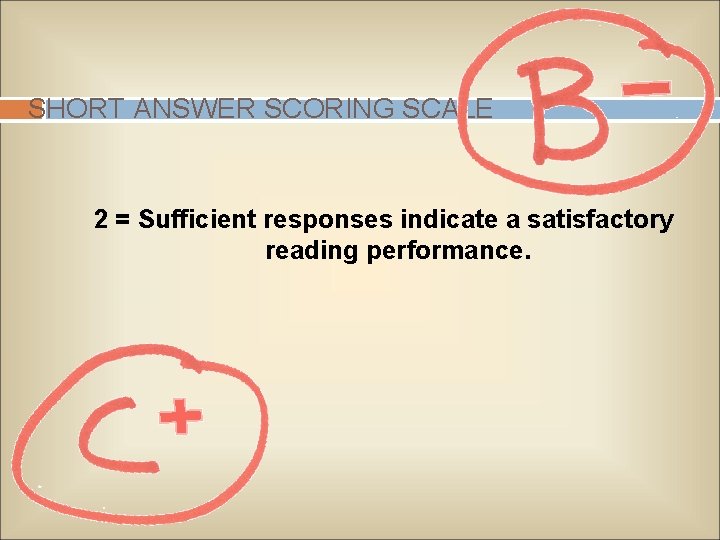 SHORT ANSWER SCORING SCALE 2 = Sufficient responses indicate a satisfactory reading performance. 
