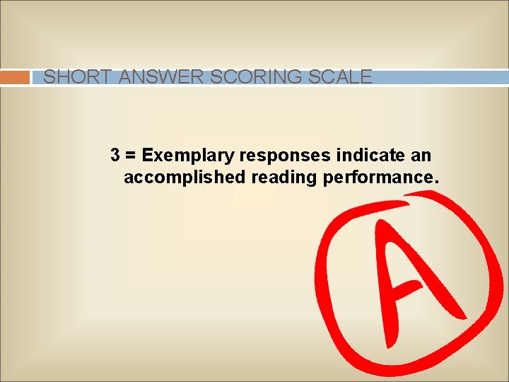 SHORT ANSWER SCORING SCALE 3 = Exemplary responses indicate an accomplished reading performance. 