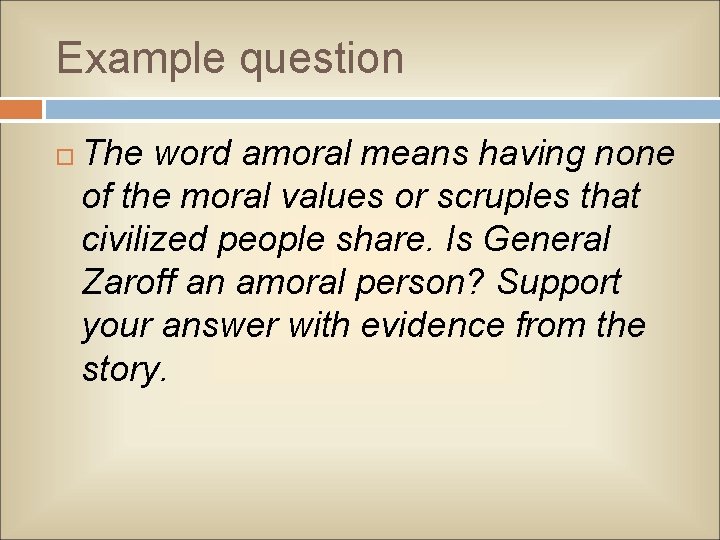 Example question The word amoral means having none of the moral values or scruples