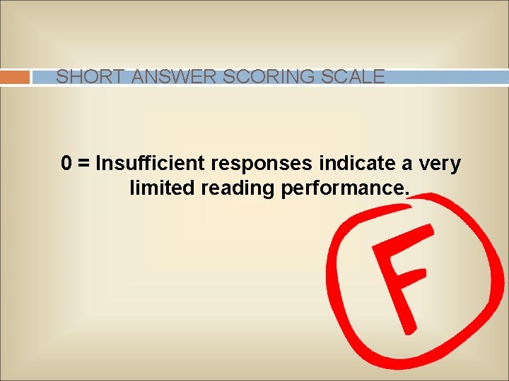 SHORT ANSWER SCORING SCALE 0 = Insufficient responses indicate a very limited reading performance.