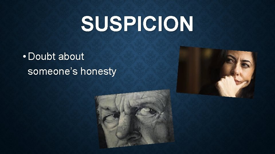 SUSPICION • Doubt about someone’s honesty 