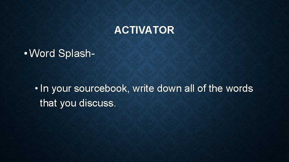 ACTIVATOR • Word Splash • In your sourcebook, write down all of the words