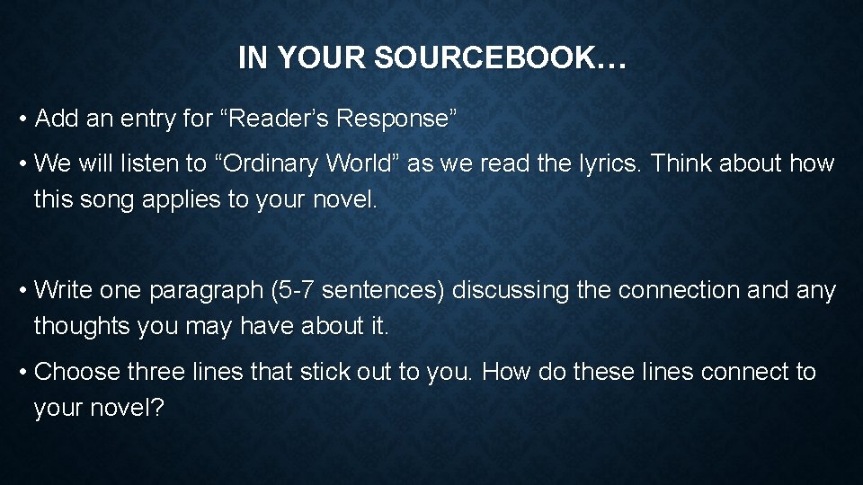 IN YOUR SOURCEBOOK… • Add an entry for “Reader’s Response” • We will listen