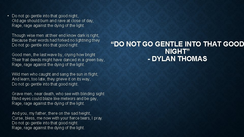 • Do not go gentle into that good night, Old age should burn