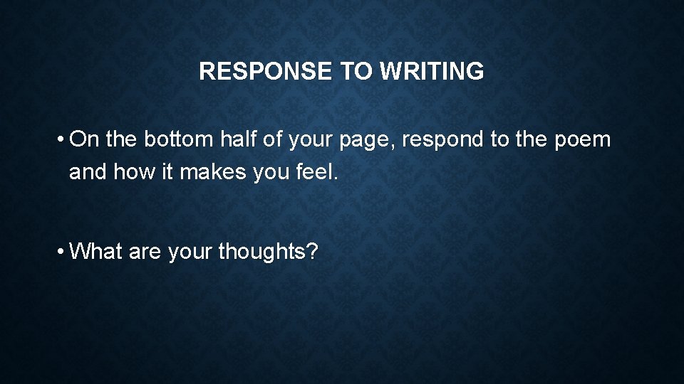 RESPONSE TO WRITING • On the bottom half of your page, respond to the