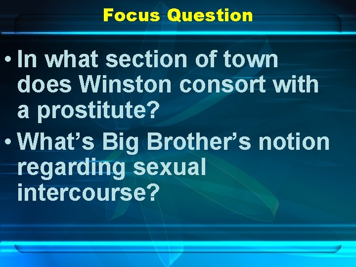 Focus Question • In what section of town does Winston consort with a prostitute? Focus Question • In what section of town does Winston consort with a prostitute?