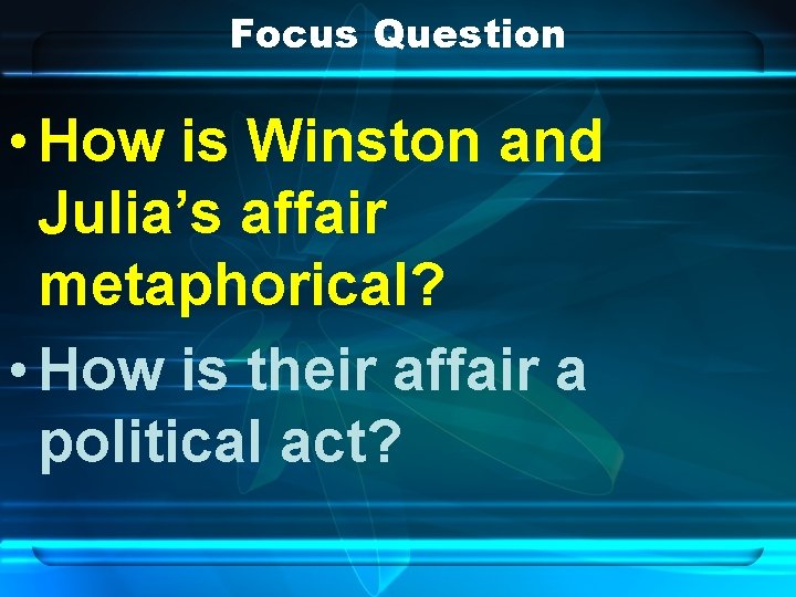 Focus Question • How is Winston and Julia’s affair metaphorical? • How is their Focus Question • How is Winston and Julia’s affair metaphorical? • How is their