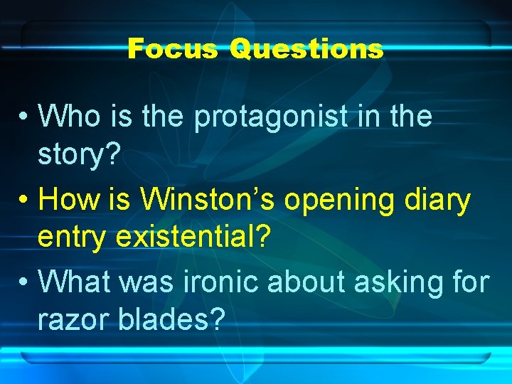 Focus Questions • Who is the protagonist in the story? • How is Winston’s