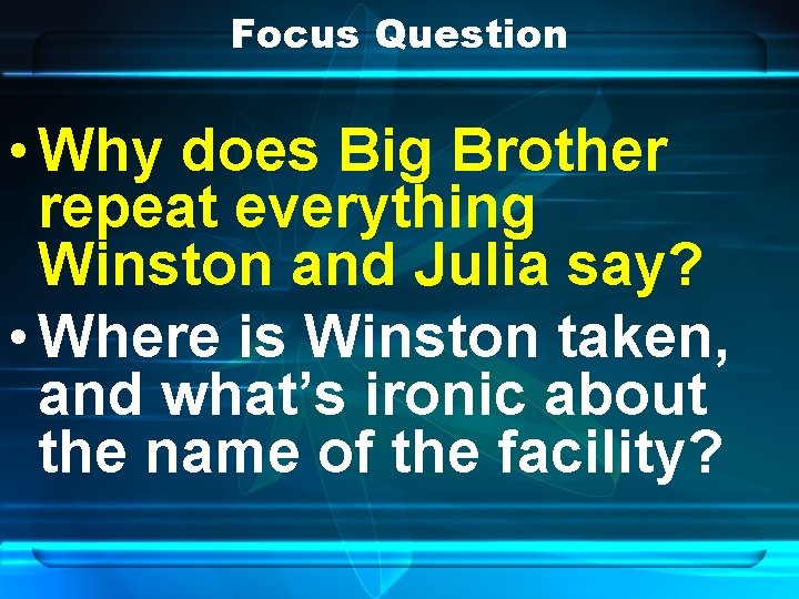 Focus Question • Why does Big Brother repeat everything Winston and Julia say? •