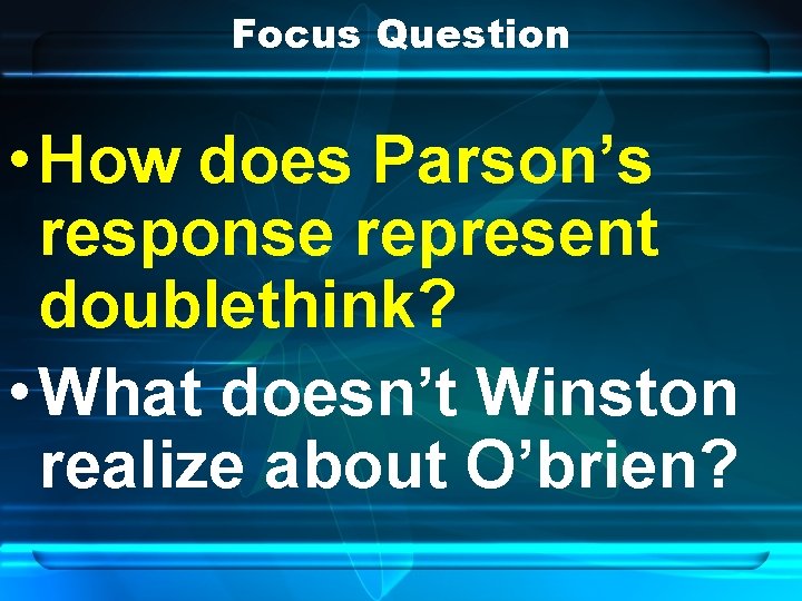 Focus Question • How does Parson’s response represent doublethink? • What doesn’t Winston realize Focus Question • How does Parson’s response represent doublethink? • What doesn’t Winston realize