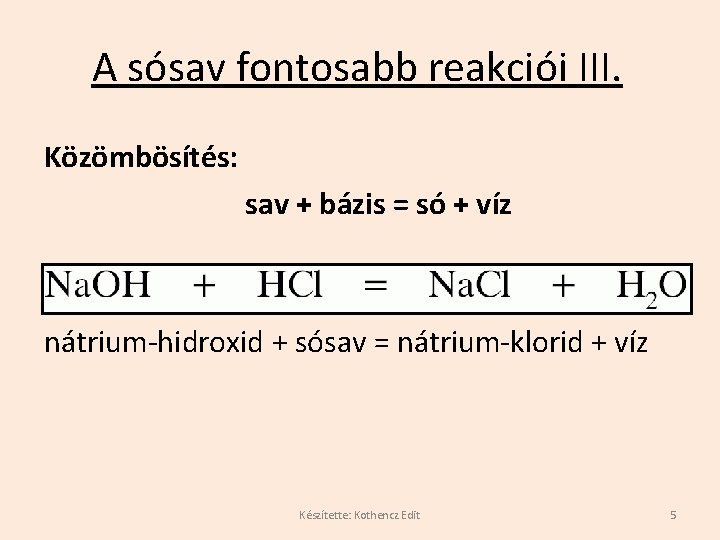 A sósav fontosabb reakciói III. Közömbösítés: sav + bázis = só + víz nátrium-hidroxid