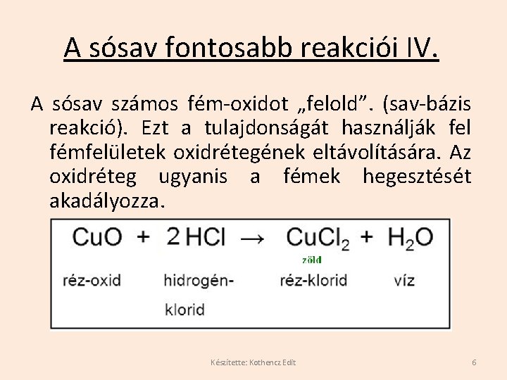 A sósav fontosabb reakciói IV. A sósav számos fém-oxidot „felold”. (sav-bázis reakció). Ezt a