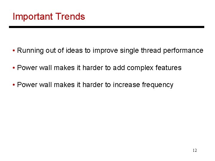 Important Trends • Running out of ideas to improve single thread performance • Power