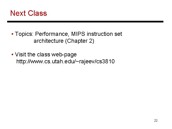 Next Class • Topics: Performance, MIPS instruction set architecture (Chapter 2) • Visit the