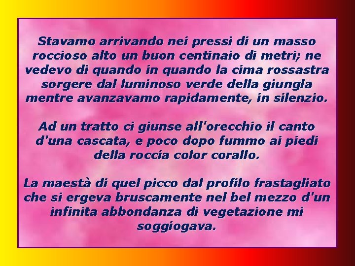 Stavamo arrivando nei pressi di un masso roccioso alto un buon centinaio di metri;