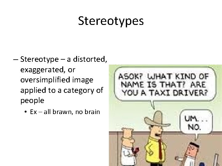 Stereotypes – Stereotype – a distorted, exaggerated, or oversimplified image applied to a category