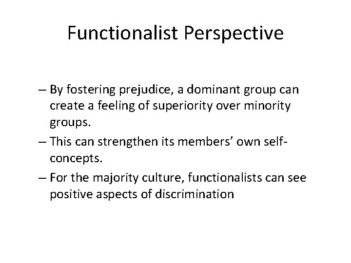 Functionalist Perspective – By fostering prejudice, a dominant group can create a feeling of