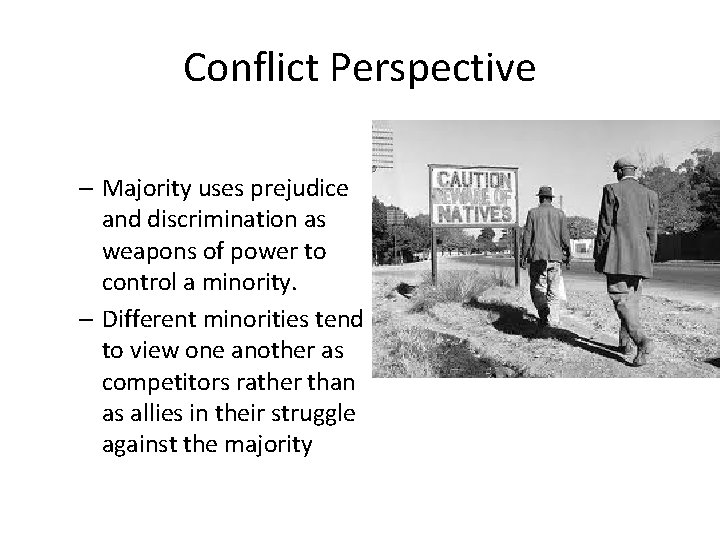 Conflict Perspective – Majority uses prejudice and discrimination as weapons of power to control