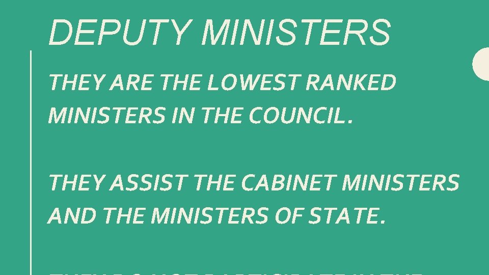 DEPUTY MINISTERS THEY ARE THE LOWEST RANKED MINISTERS IN THE COUNCIL. THEY ASSIST THE