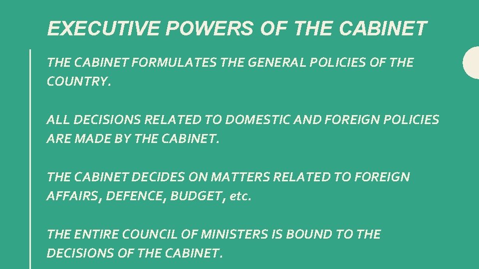 EXECUTIVE POWERS OF THE CABINET FORMULATES THE GENERAL POLICIES OF THE COUNTRY. ALL DECISIONS