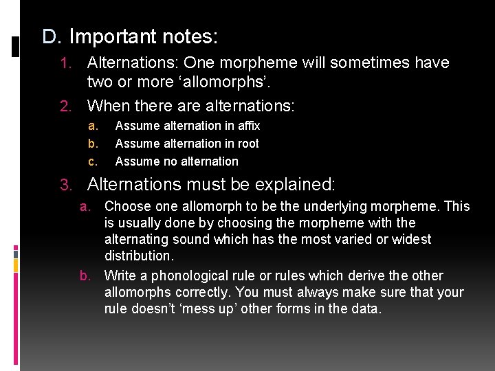 D. Important notes: Alternations: One morpheme will sometimes have two or more ‘allomorphs’. 2.