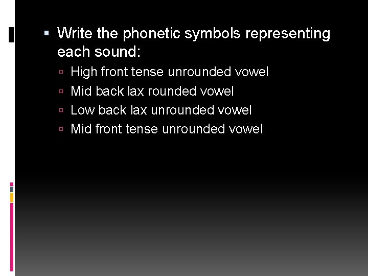  Write the phonetic symbols representing each sound: High front tense unrounded vowel Mid