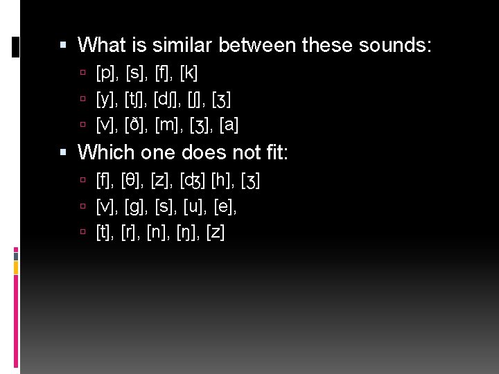  What is similar between these sounds: [p], [s], [f], [k] [y], [tʃ], [dʃ],