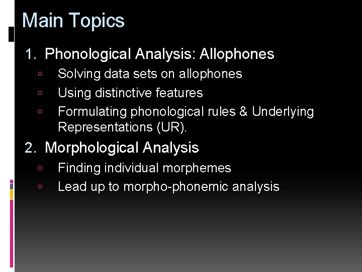 Main Topics 1. Phonological Analysis: Allophones Solving data sets on allophones Using distinctive features