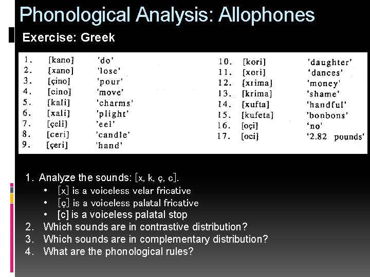Phonological Analysis: Allophones Exercise: Greek 1. Analyze the sounds: [x, k, ç, c]. •