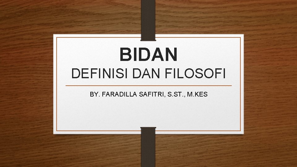 BIDAN DEFINISI DAN FILOSOFI BY. FARADILLA SAFITRI, S. ST. , M. KES 