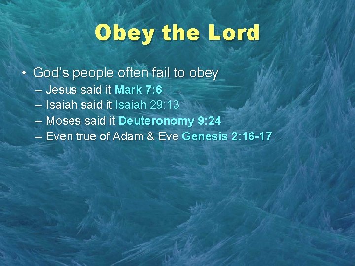 Obey the Lord • God’s people often fail to obey – Jesus said it