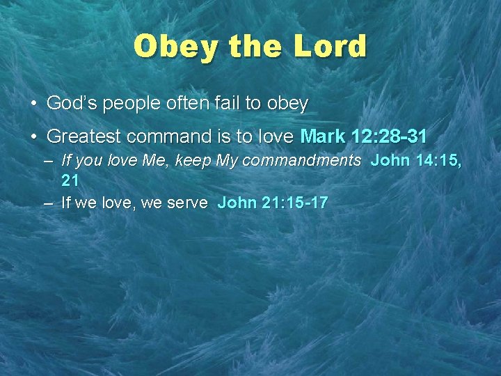 Obey the Lord • God’s people often fail to obey • Greatest command is