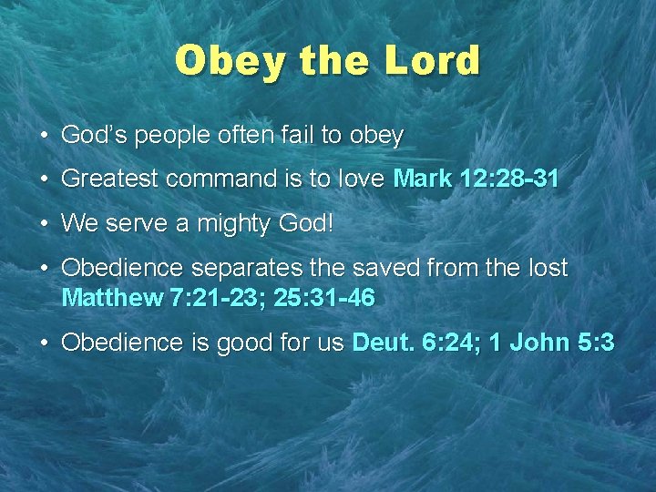 Obey the Lord • God’s people often fail to obey • Greatest command is